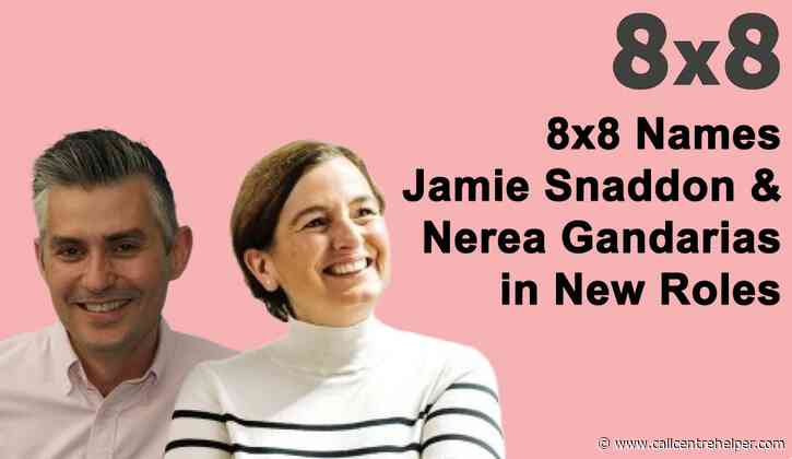 8×8 Names Jamie Snaddon and Nerea Gandarias in New Roles