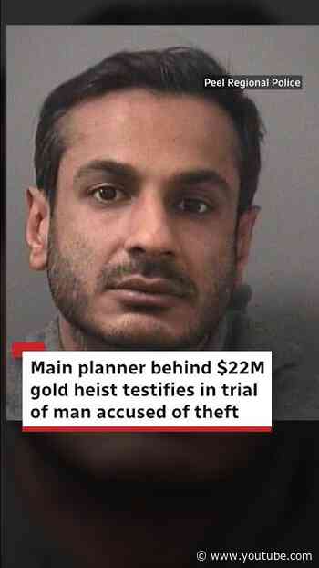 Main planner behind $22M gold heist testifies in trial of man accused of theft