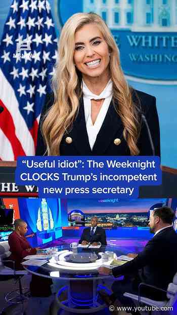 'Useful idiot': The Weeknight CLOCKS Trump’s incompetent new press secretary