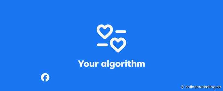 Nach Instagram: Jetzt können User auch Facebook mit Your Algorithm sagen, was sie sehen wollen