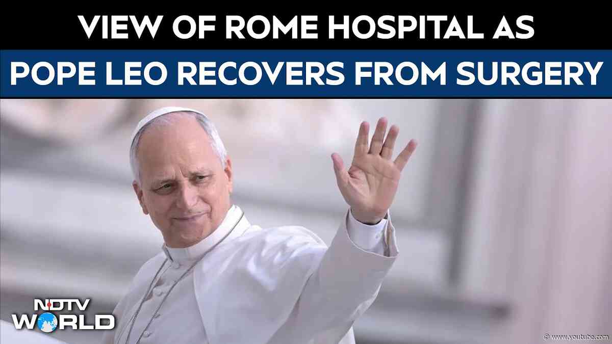 LIVE: Pope Leo Recovering After Surgery | View Outside Rome Hospital | Vatican Update LIVE