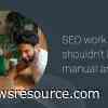 SEO Work That Shouldn’t Be Manual Anymore