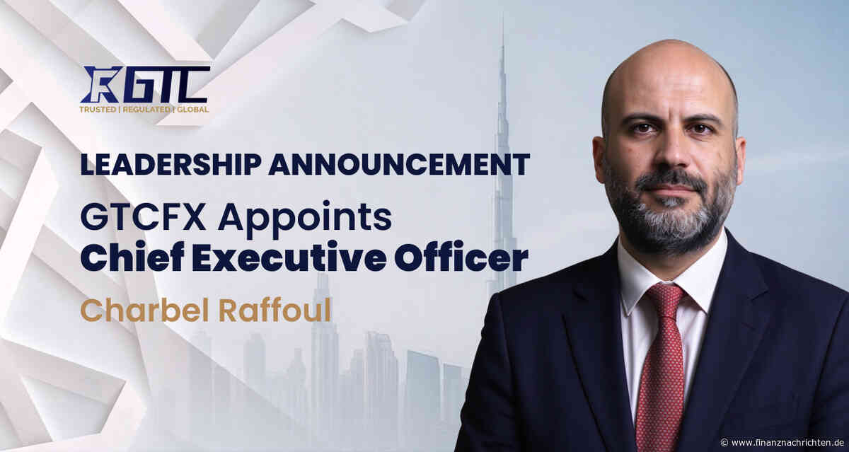 GTC Global Trade Capital Co. Limited: GTCFX ernennt Charbel Raffoul zum CEO und stärkt damit die Unternehmensführung und die globale Wachstumsstrategie