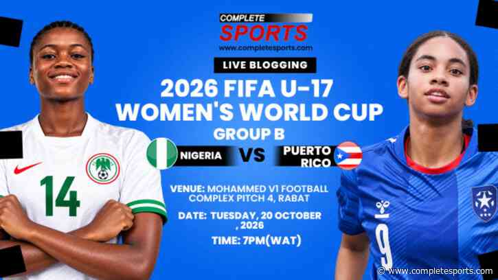 Nigeria Vs Puerto Rico Live Blogging – 2026 FIFA U-17 Women’s World Cup; Group A Matchday 2