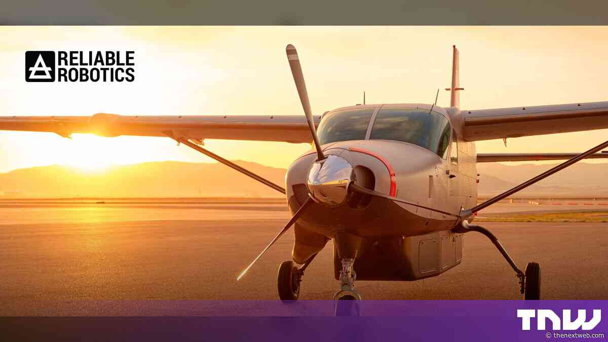 Reliable Robotics tops a $1bn valuation with $115M for self-flying planes