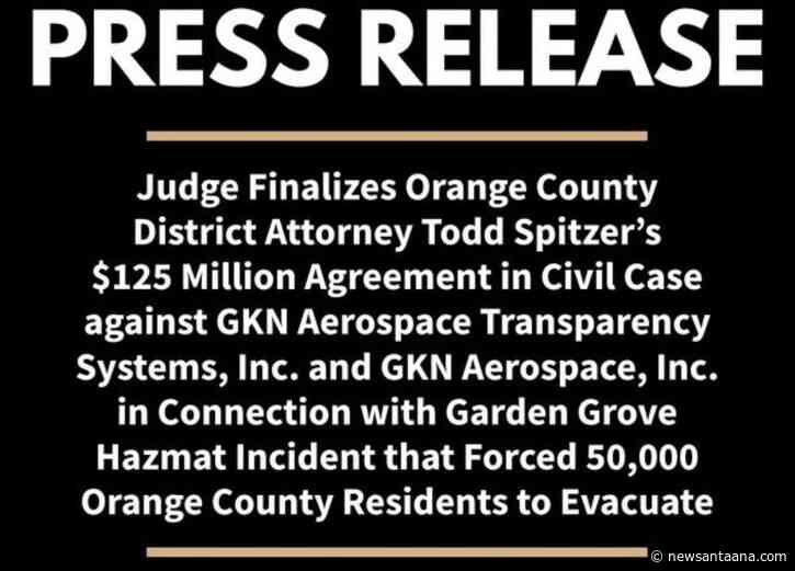 OC Judge finalizes DA Todd Spitzer’s $125M agreement with GKN Aerospace over Hazmat disaster in Garden Grove