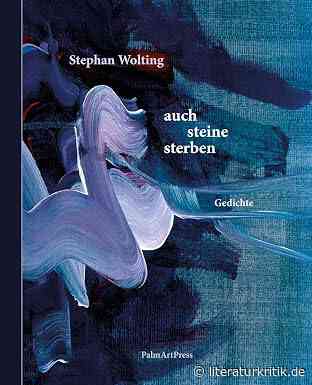 Stephan Wolting legt mit „auch steine sterben“ einen Gedichtband vor