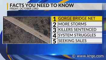 Gorge Bridge net, More storms, Killers sentenced, System struggles, UNM ticket sales