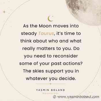 As the Moon moves into steady Taurus,