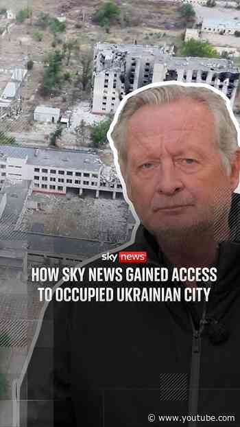 How Sky News gained access to occupied Ukrainian city