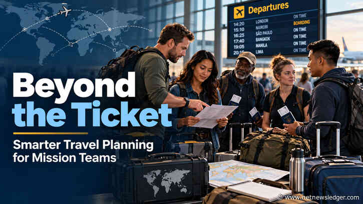 Beyond the Ticket: How Smarter Travel Planning Helps Mission Teams Navigate International Complexity 
