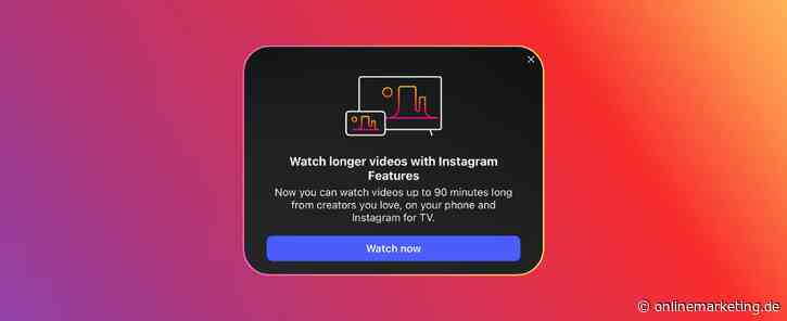 Angriff auf YouTube: Instagram startet 90-Minuten-Videos