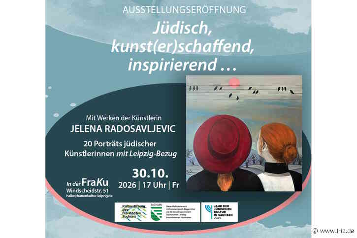 Eröffnung einer besonderen Ausstellung: Jüdisch, kunst(er)schaffend, inspirierend … 20 Porträts jüdischer Künstlerinnen aus Leipzig