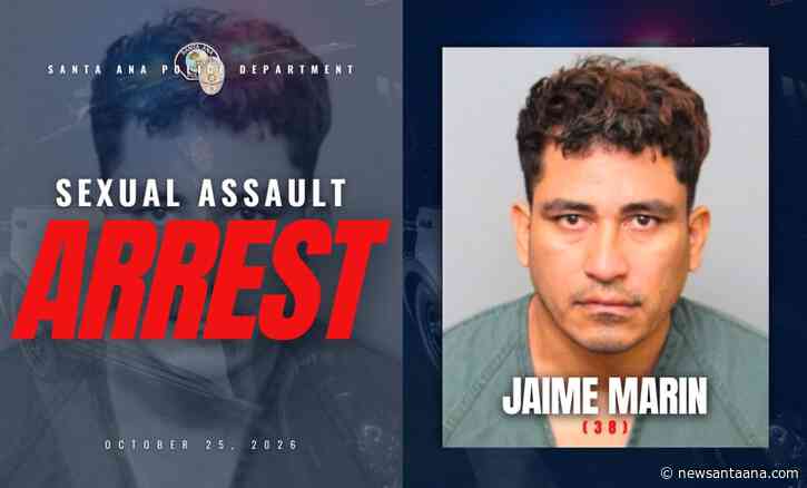 Santa Ana Police arrest man accused of sexual assault; suspect also wanted on child sex crime warrant
