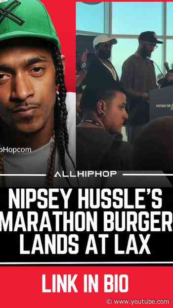 Nipsey Hussle’s Marathon Burger Opens LAX Location With Breakfast