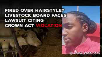 Fired over hairstyle? Livestock Board faces lawsuit citing CROWN Act violation