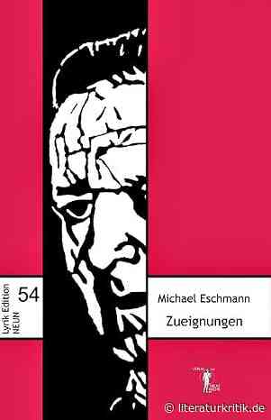 Michael Eschmann publiziert mit „Zueignungen“ Widmungsgedichte für inspirierende Autoren und Autorinnen